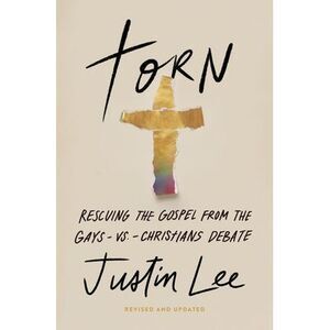 Torn: Rescuing the Gospel from the Gays-Vs.-Christians Debate -- Justin Lee